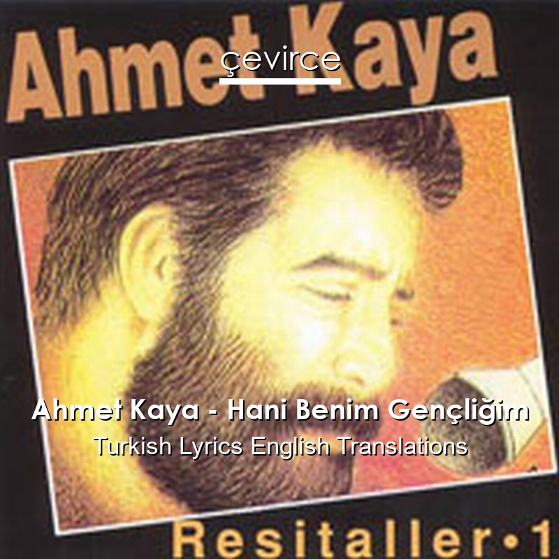 Ahmet Kaya – Hani Benim Gençliğim Turkish Lyrics English Translations