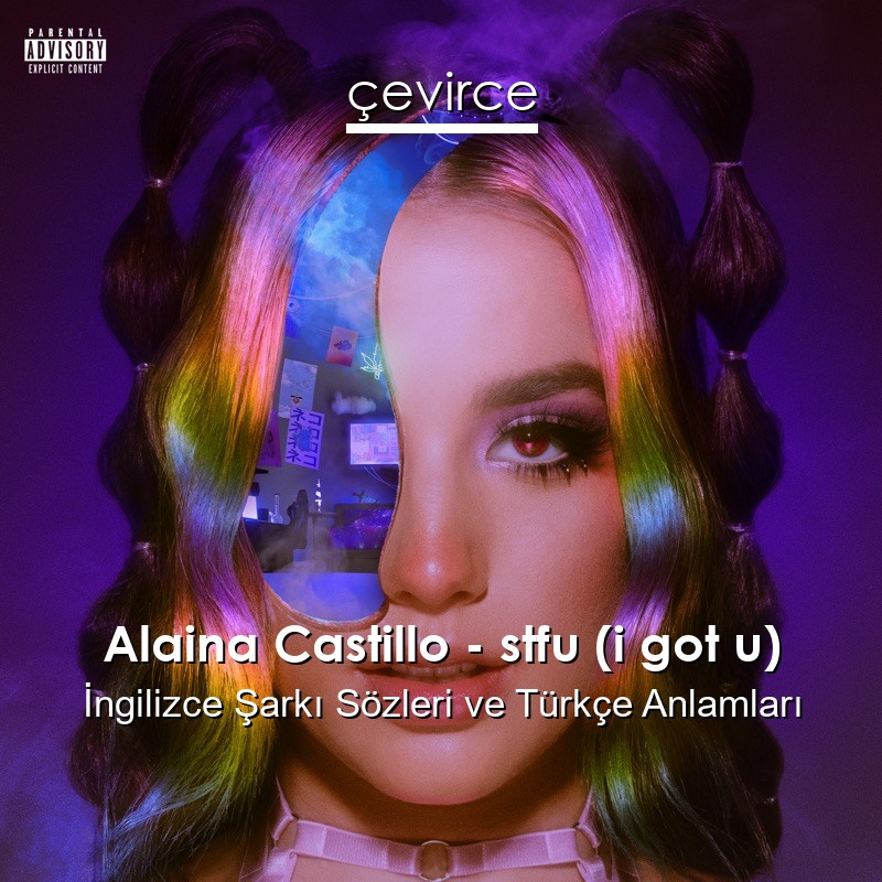 Alaina Castillo – stfu (i got u) İngilizce Şarkı Sözleri Türkçe Anlamları