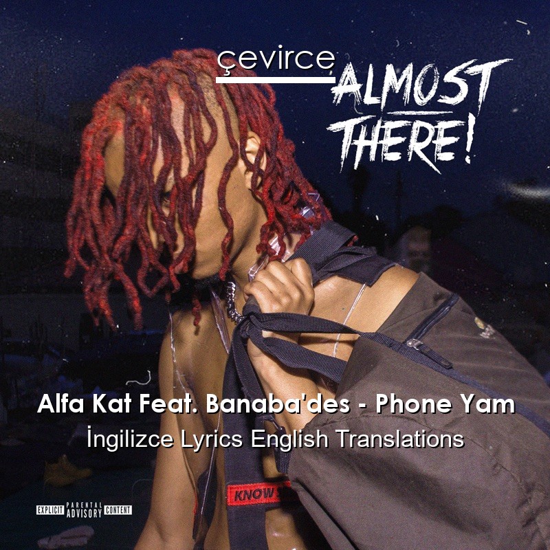 Alfa Kat Feat. Banaba’des – Phone Yam  Lyrics English Translations