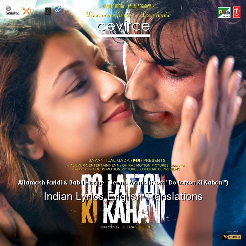 Altamash Faridi & Babli Haque – Jeena Marna (From “Do Lafzon Ki Kahani”) Indian Lyrics English Translations