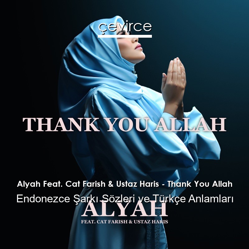 Alyah Feat. Cat Farish & Ustaz Haris – Thank You Allah Endonezce Şarkı Sözleri Türkçe Anlamları