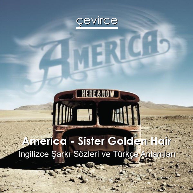 America – Sister Golden Hair İngilizce Şarkı Sözleri Türkçe Anlamları