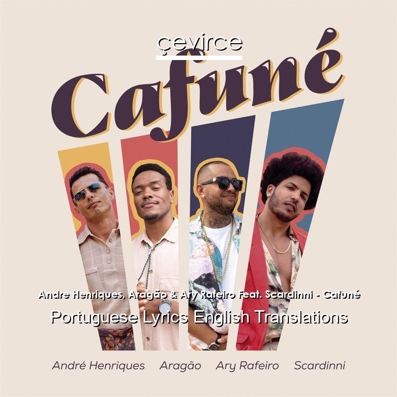 Andre Henriques, Aragão & Ary Rafeiro Feat. Scardinni – Cafuné Portuguese Lyrics English Translations