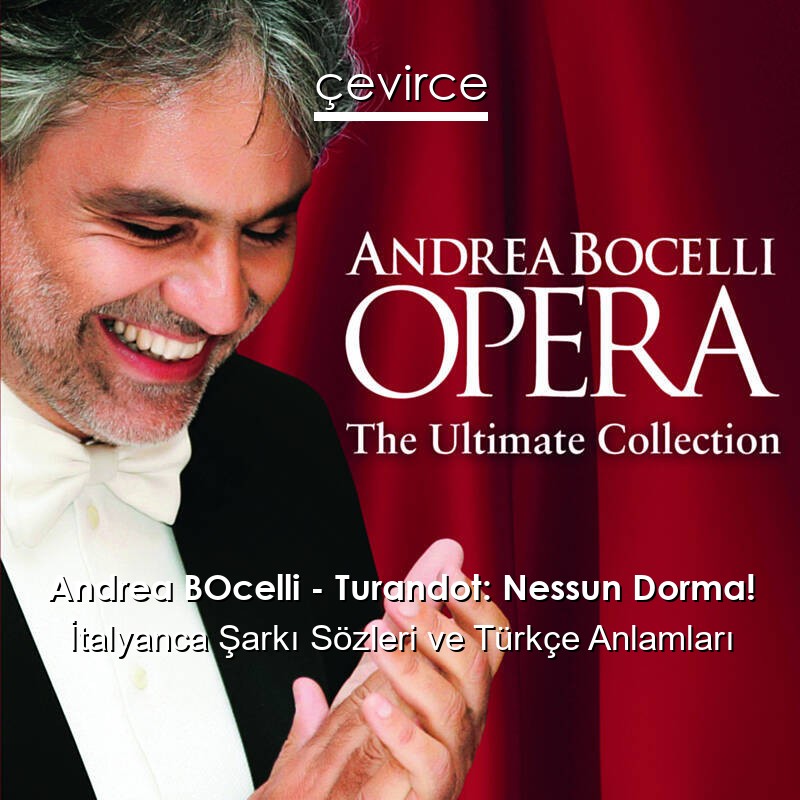 Andrea BOcelli – Turandot: Nessun Dorma! İtalyanca Şarkı Sözleri Türkçe Anlamları