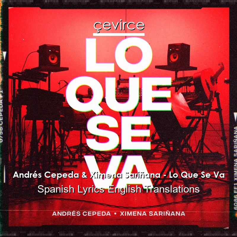 Andrés Cepeda & Ximena Sariñana – Lo Que Se Va Spanish Lyrics English Translations