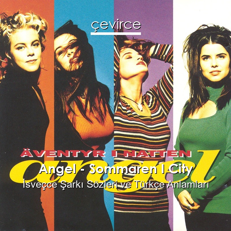 Angel – Sommaren I City İsveçce Şarkı Sözleri Türkçe Anlamları
