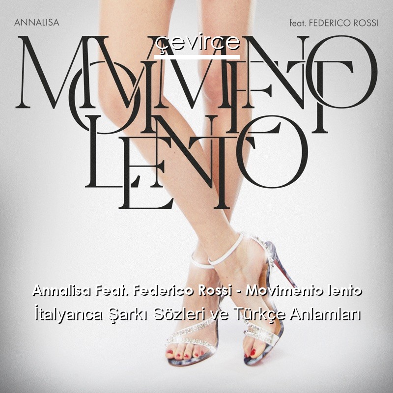 Annalisa Feat. Federico Rossi – Movimento lento İtalyanca Şarkı Sözleri Türkçe Anlamları