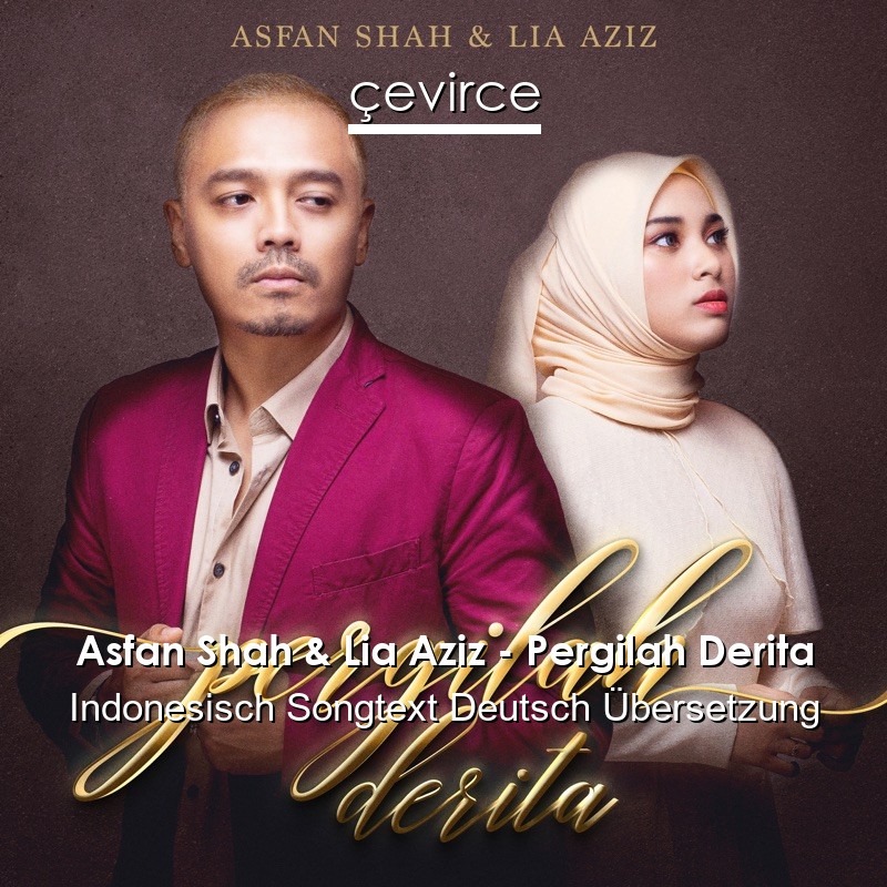 Asfan Shah & Lia Aziz – Pergilah Derita Indonesisch Songtext Deutsch Übersetzung