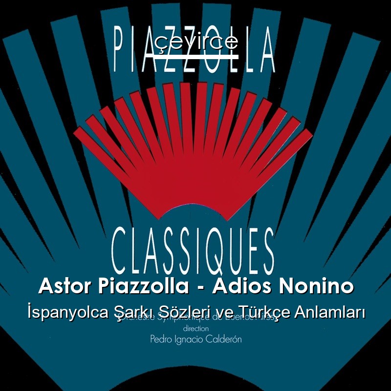 Astor Piazzolla – Adios Nonino İspanyolca Şarkı Sözleri Türkçe Anlamları