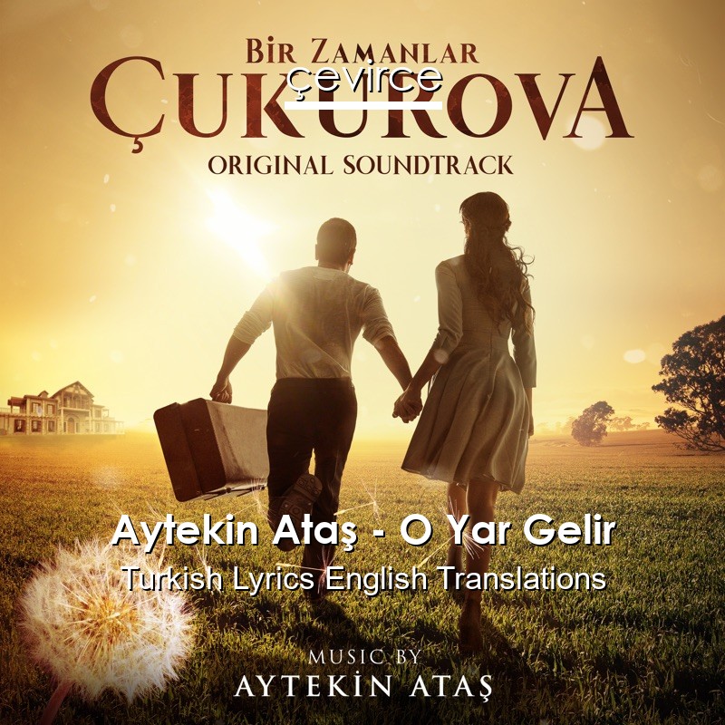 Aytekin Ataş – O Yar Gelir Turkish Lyrics English Translations