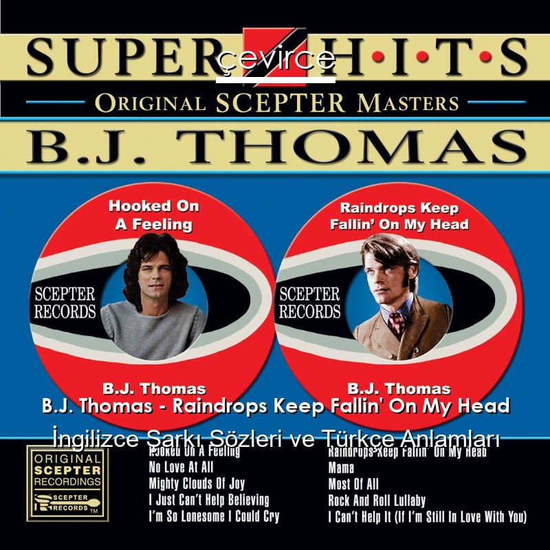B.J. Thomas – Raindrops Keep Fallin’ On My Head İngilizce Şarkı Sözleri Türkçe Anlamları