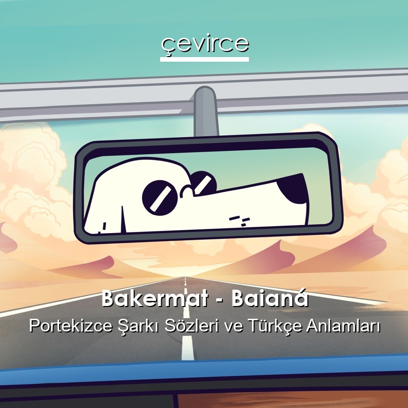 Bakermat – Baianá Portekizce Şarkı Sözleri Türkçe Anlamları