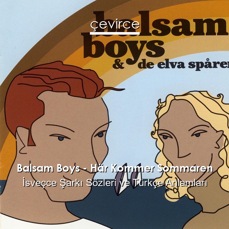 Balsam Boys – Här Kommer Sommaren İsveçce Şarkı Sözleri Türkçe Anlamları