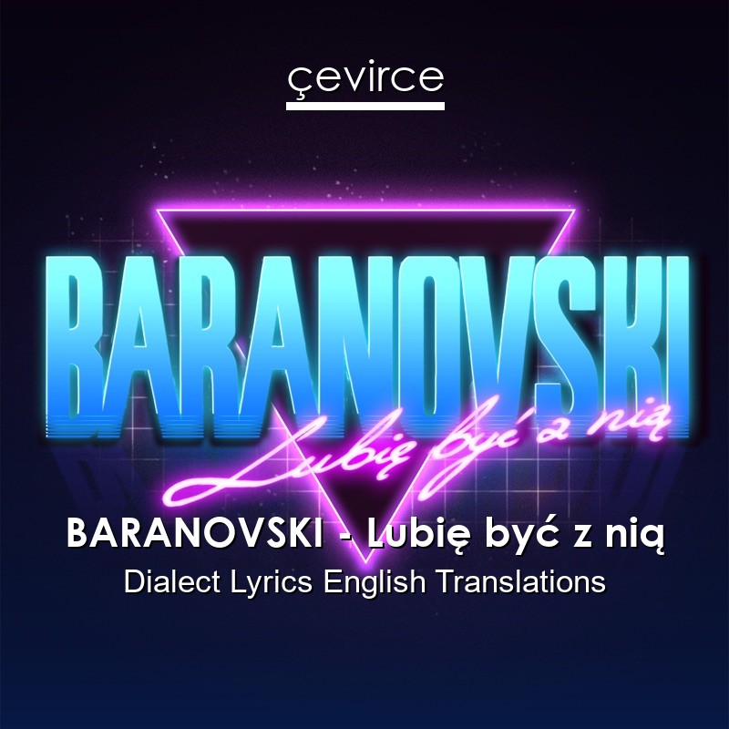 BARANOVSKI – Lubię być z nią Dialect Lyrics English Translations