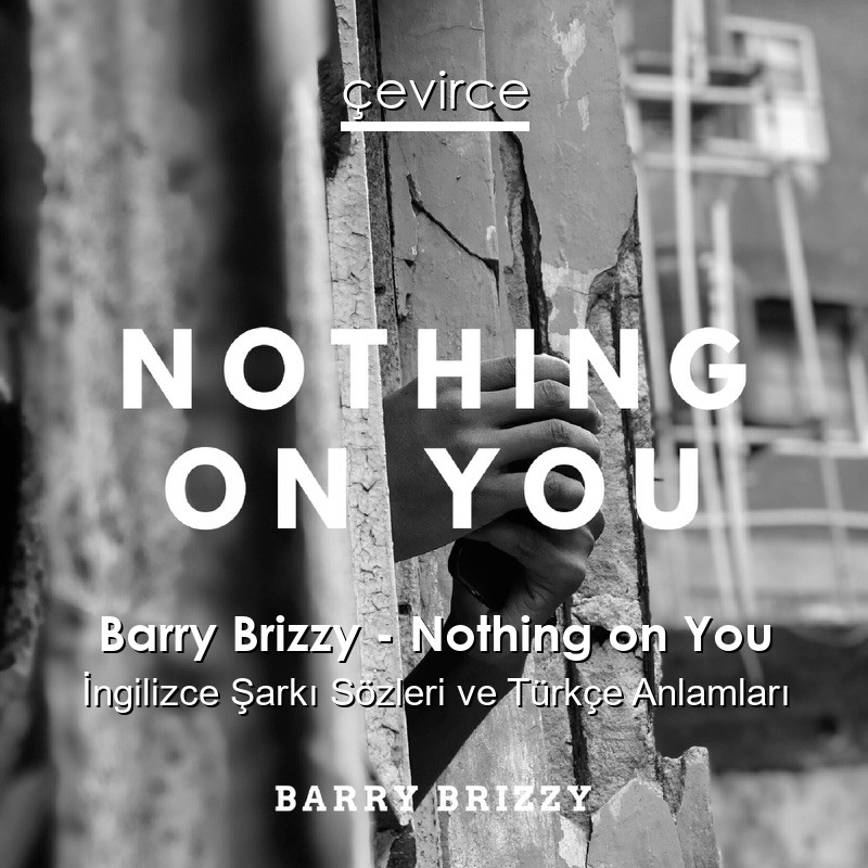 Barry Brizzy – Nothing on You İngilizce Şarkı Sözleri Türkçe Anlamları