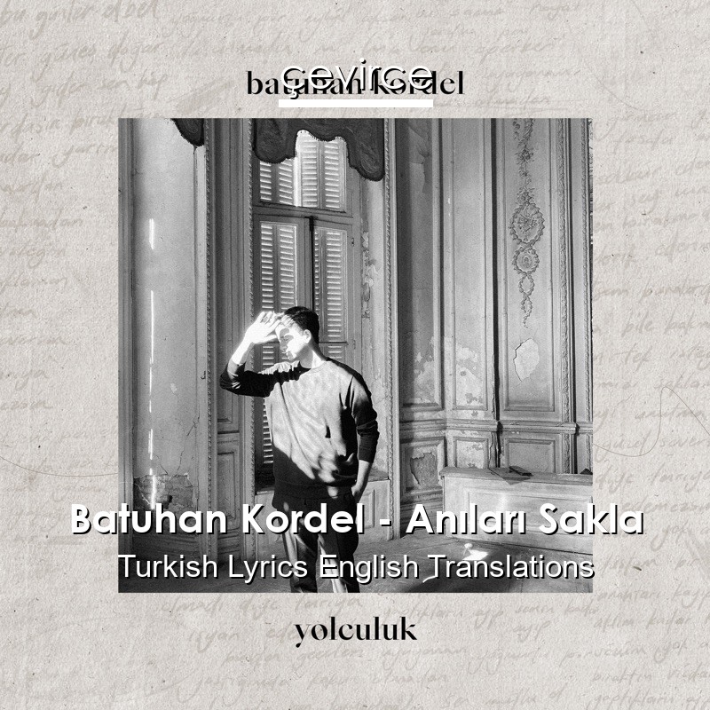 Batuhan Kordel – Anıları Sakla Turkish Lyrics English Translations