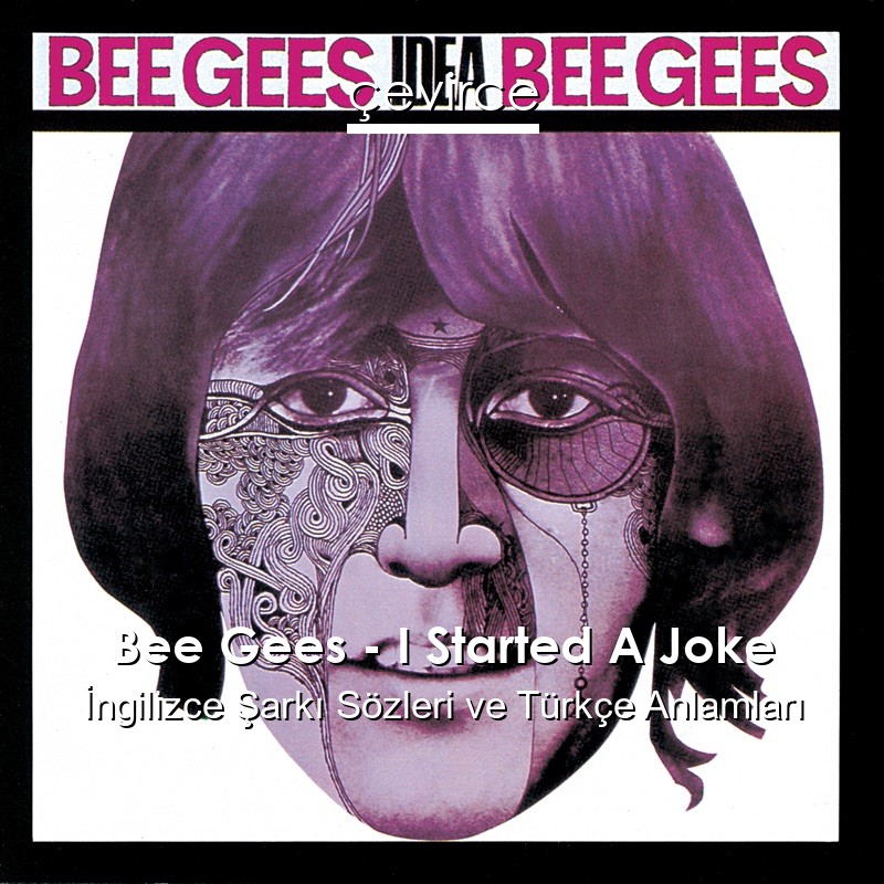 Bee Gees – I Started A Joke İngilizce Şarkı Sözleri Türkçe Anlamları