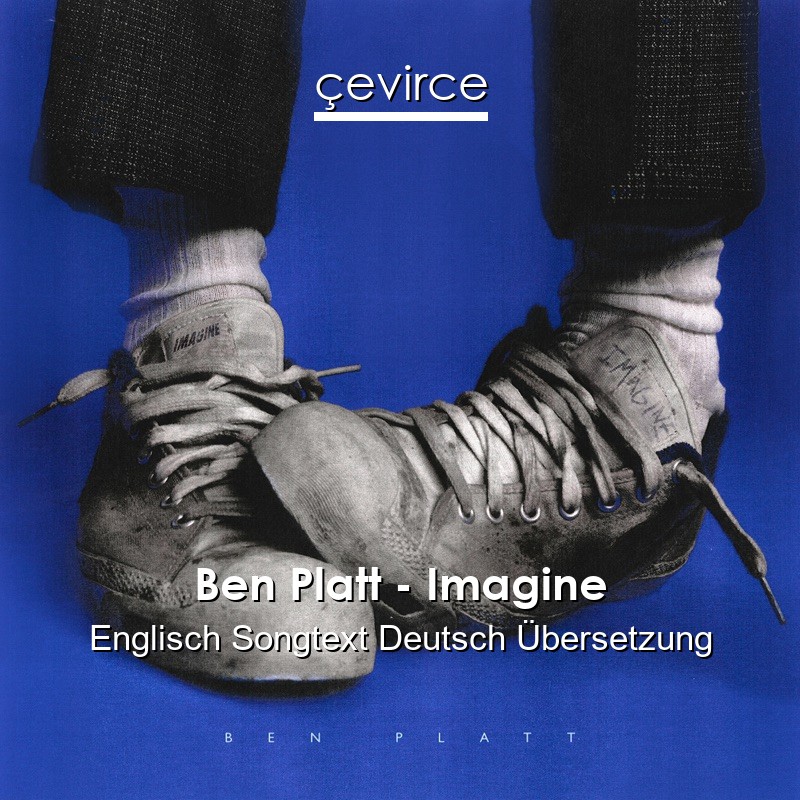Ben Platt – Imagine Englisch Songtext Deutsch Übersetzung