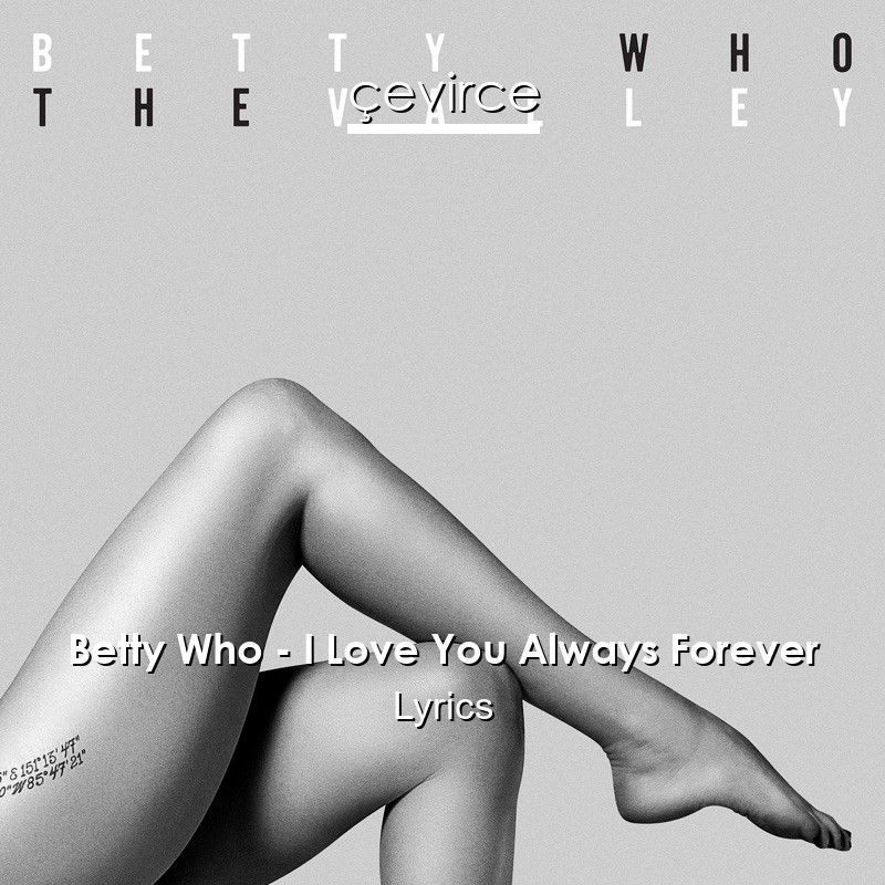 Betty Who – I Love You Always Forever Lyrics