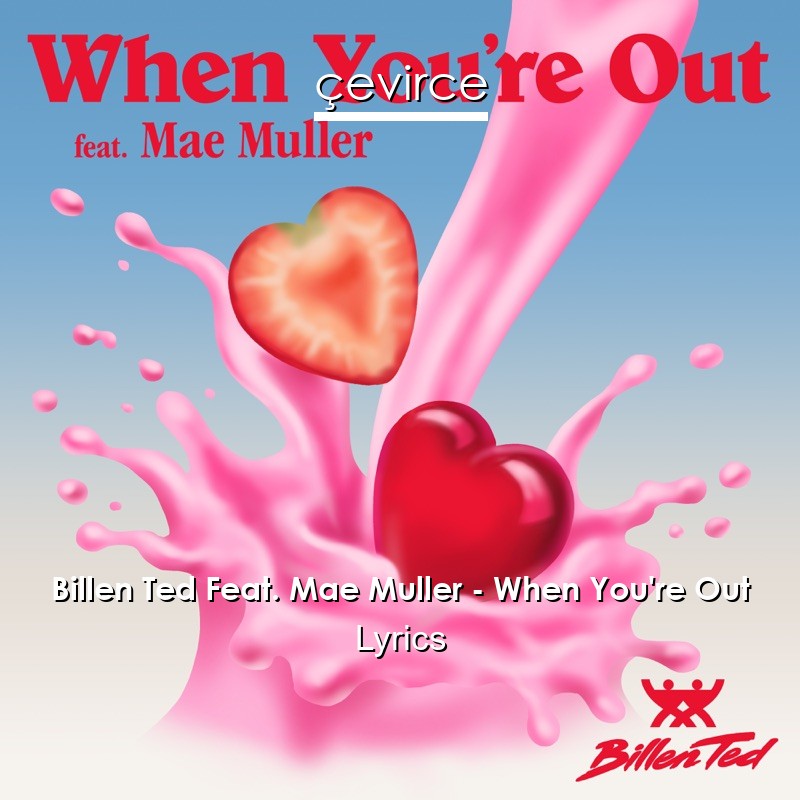 Billen Ted Feat. Mae Muller – When You’re Out Lyrics
