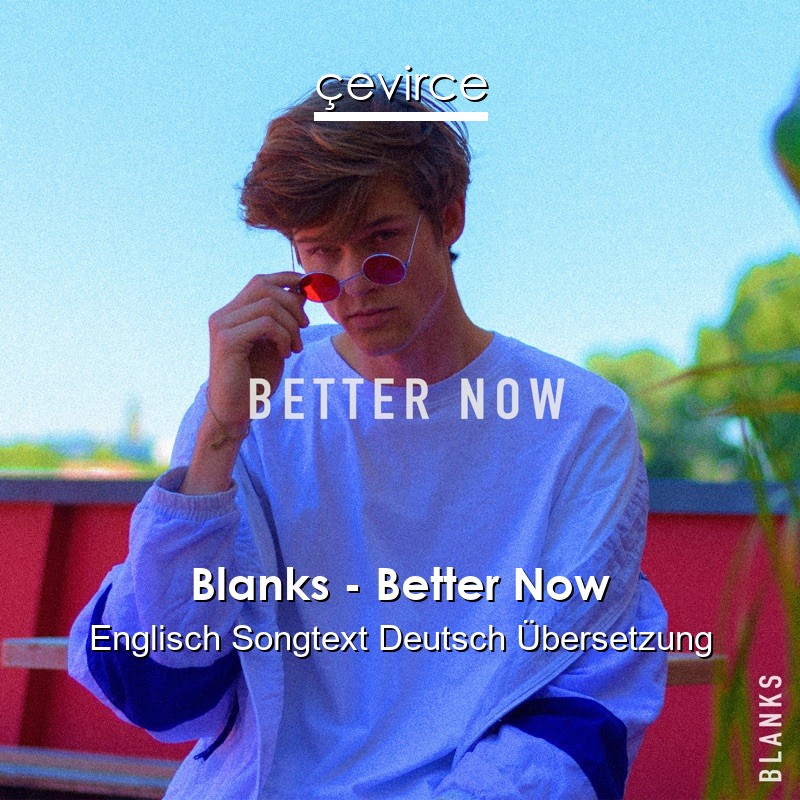 Blanks – Better Now Englisch Songtext Deutsch Übersetzung