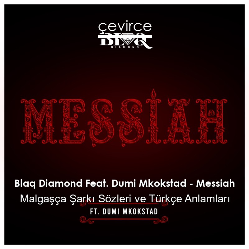 Blaq Diamond Feat. Dumi Mkokstad – Messiah Malgaşça Şarkı Sözleri Türkçe Anlamları