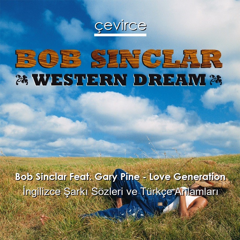 Bob Sinclar Feat. Gary Pine – Love Generation İngilizce Şarkı Sözleri Türkçe Anlamları