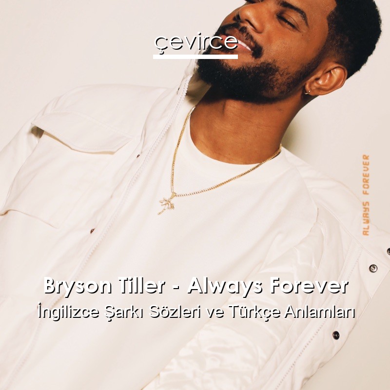 Bryson Tiller – Always Forever İngilizce Şarkı Sözleri Türkçe Anlamları