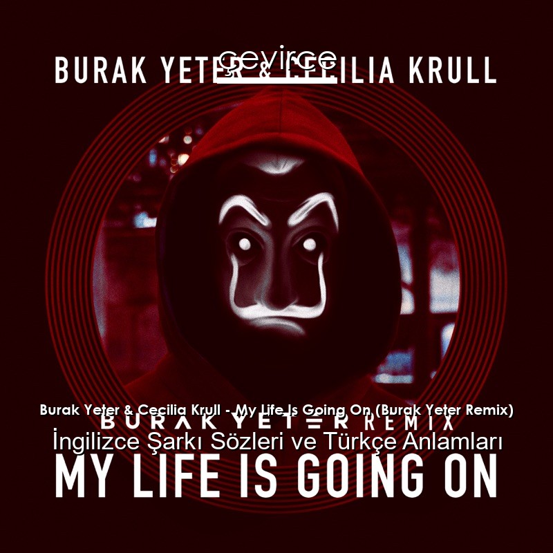 Burak Yeter & Cecilia Krull – My Life Is Going On (Burak Yeter Remix) İngilizce Şarkı Sözleri Türkçe Anlamları