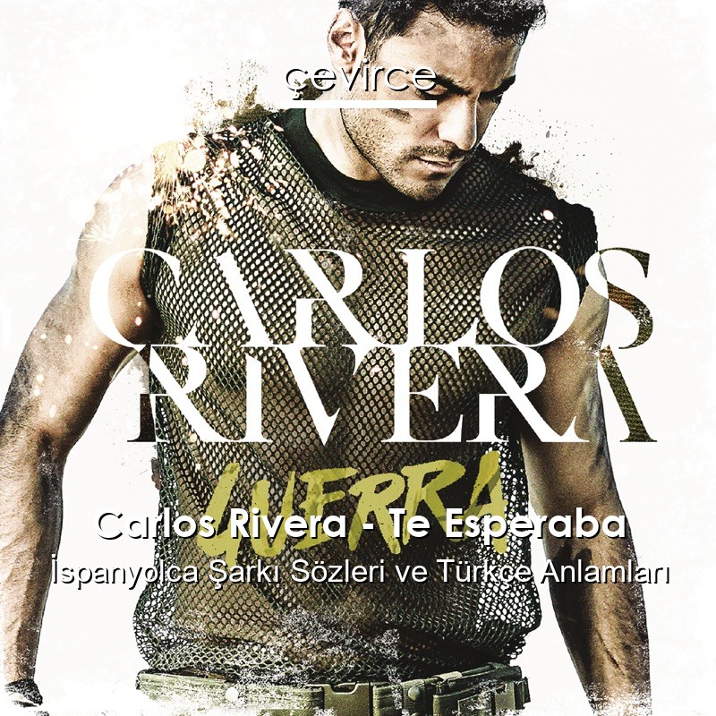 Carlos Rivera – Te Esperaba İspanyolca Şarkı Sözleri Türkçe Anlamları