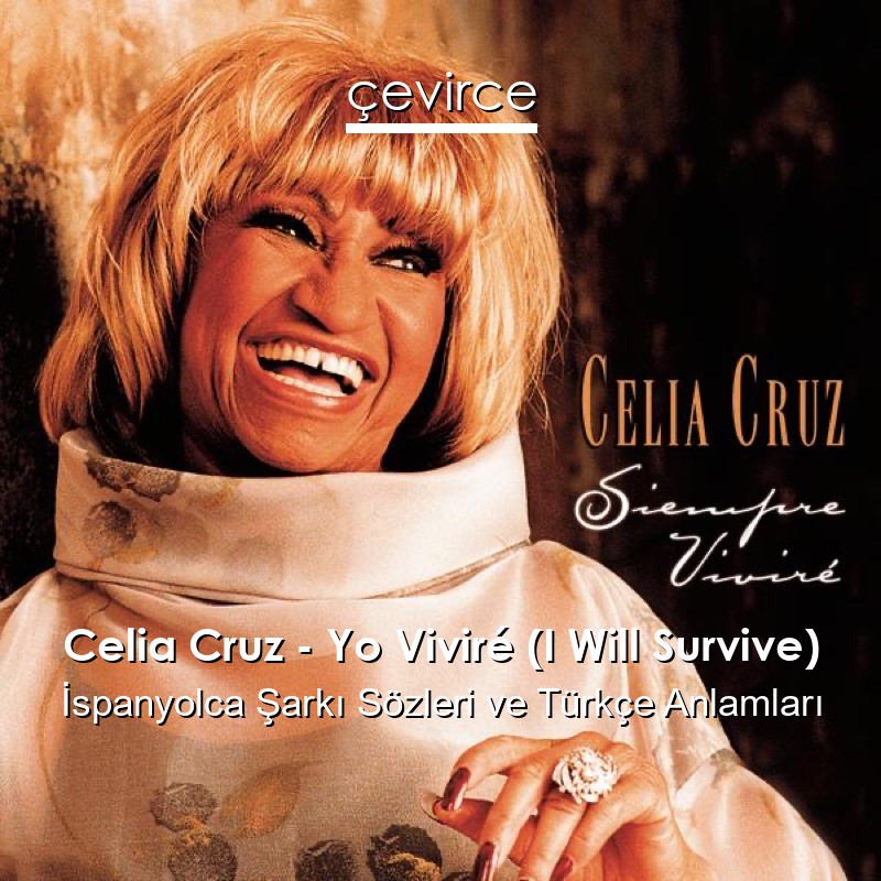 Celia Cruz – Yo Viviré (I Will Survive) İspanyolca Şarkı Sözleri Türkçe Anlamları
