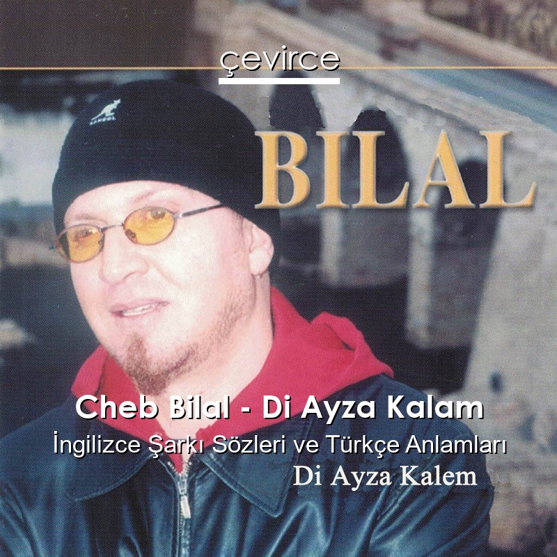 Cheb Bilal – Di Ayza Kalam İngilizce Şarkı Sözleri Türkçe Anlamları