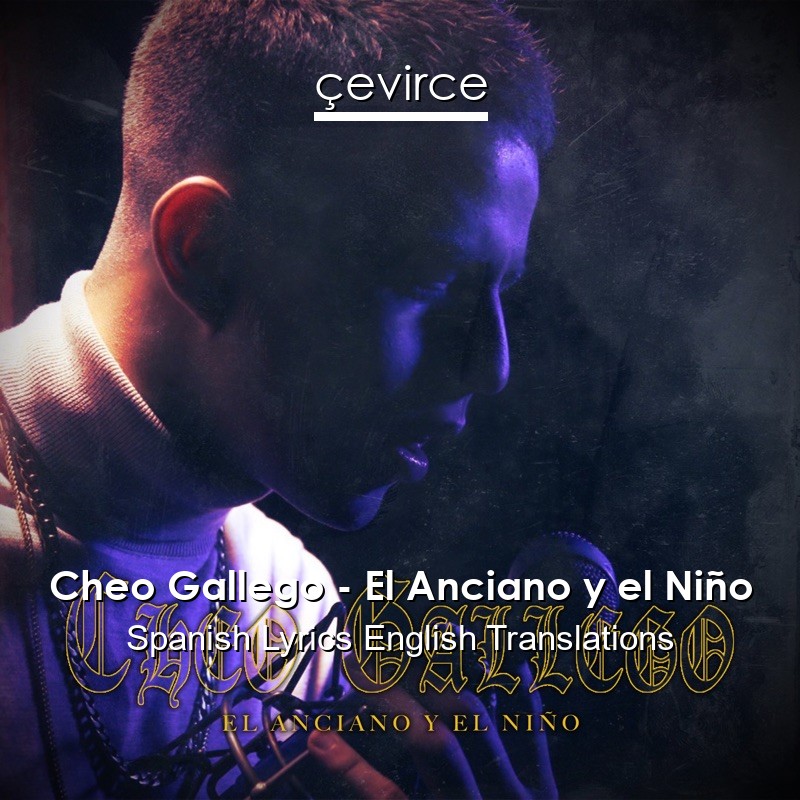 Cheo Gallego – El Anciano y el Niño Spanish Lyrics English Translations