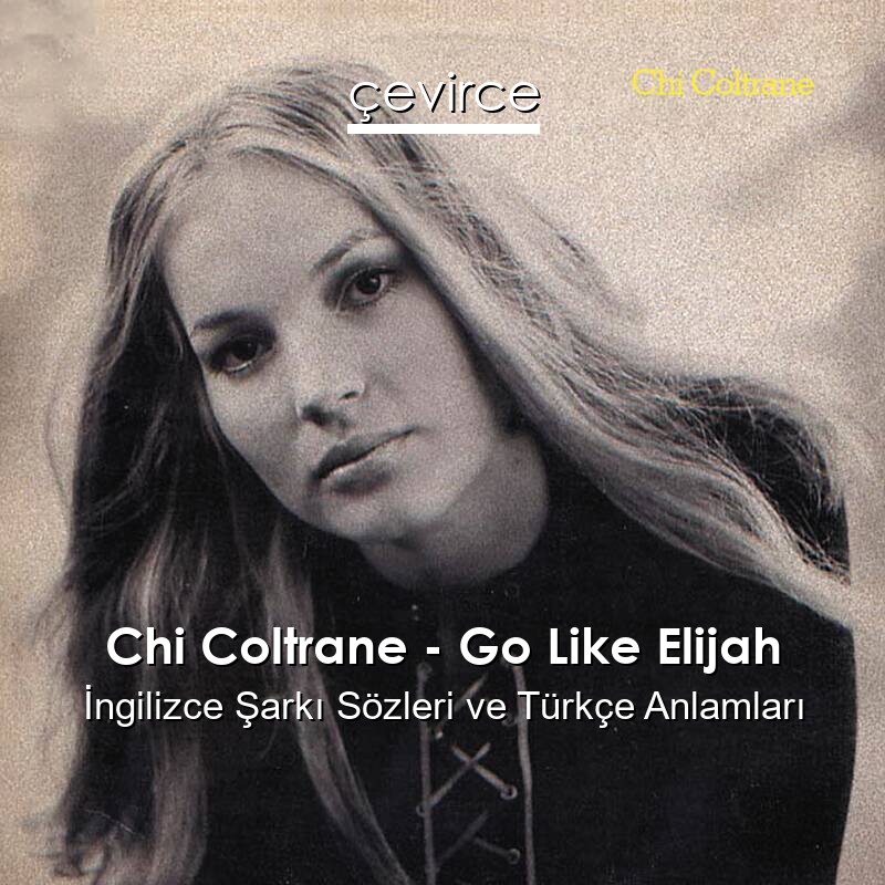 Chi Coltrane – Go Like Elijah İngilizce Şarkı Sözleri Türkçe Anlamları