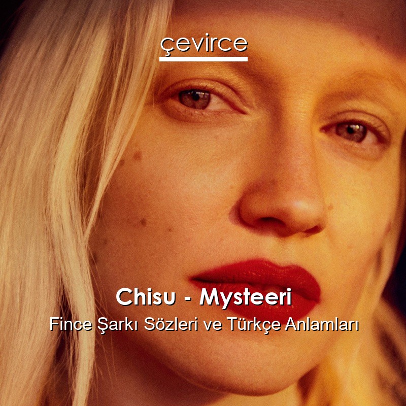 Chisu – Mysteeri Fince Şarkı Sözleri Türkçe Anlamları