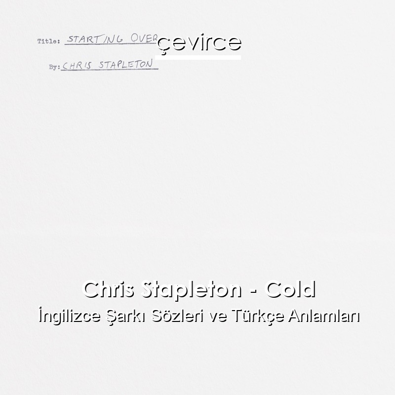 Chris Stapleton – Cold İngilizce Şarkı Sözleri Türkçe Anlamları