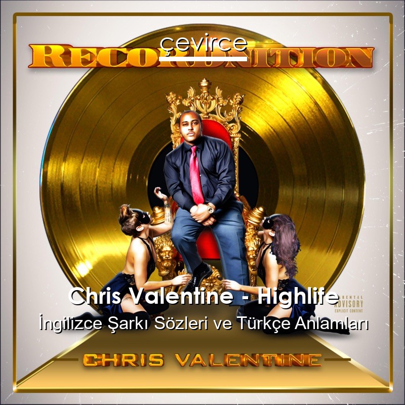 Chris Valentine – Highlife İngilizce Şarkı Sözleri Türkçe Anlamları