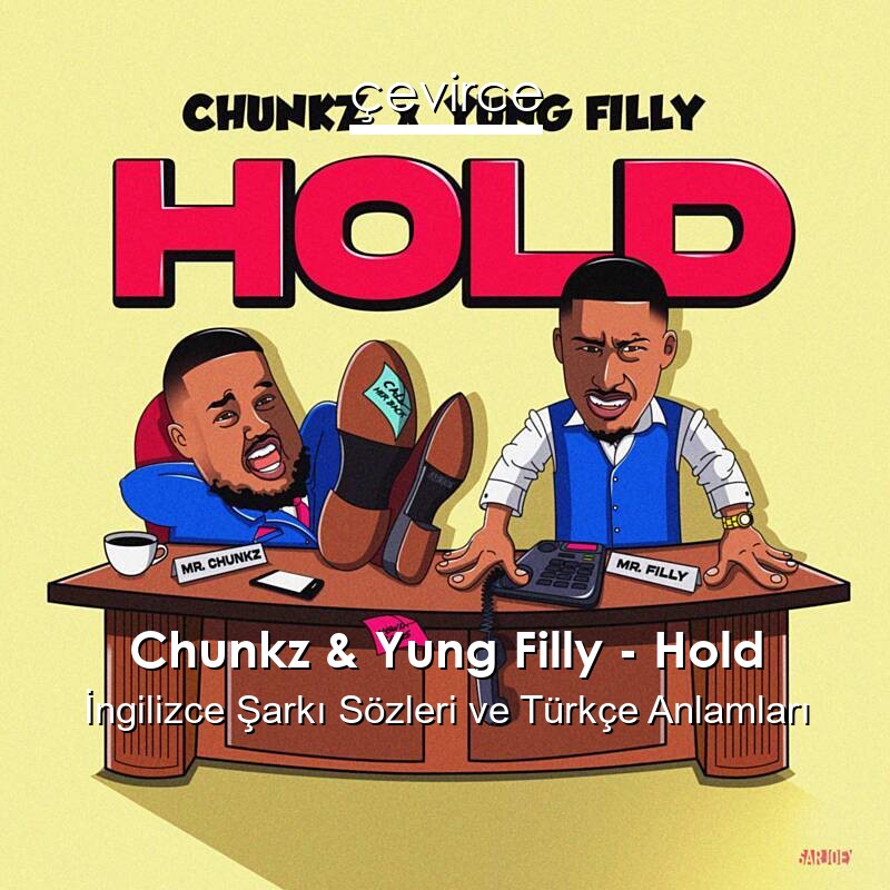 Chunkz & Yung Filly – Hold İngilizce Şarkı Sözleri Türkçe Anlamları