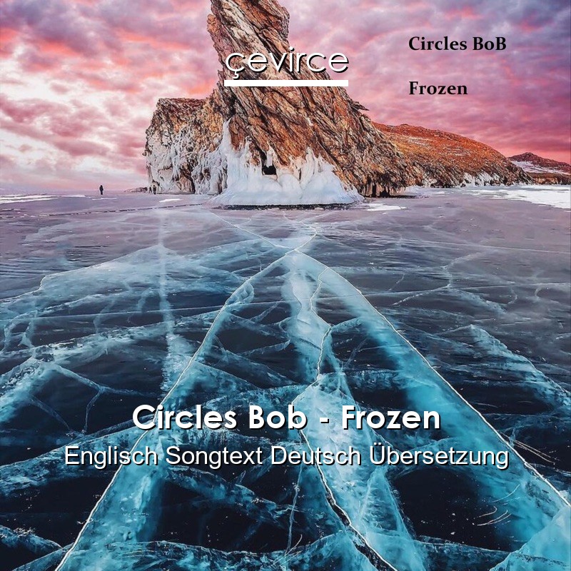 Circles Bob – Frozen Englisch Songtext Deutsch Übersetzung