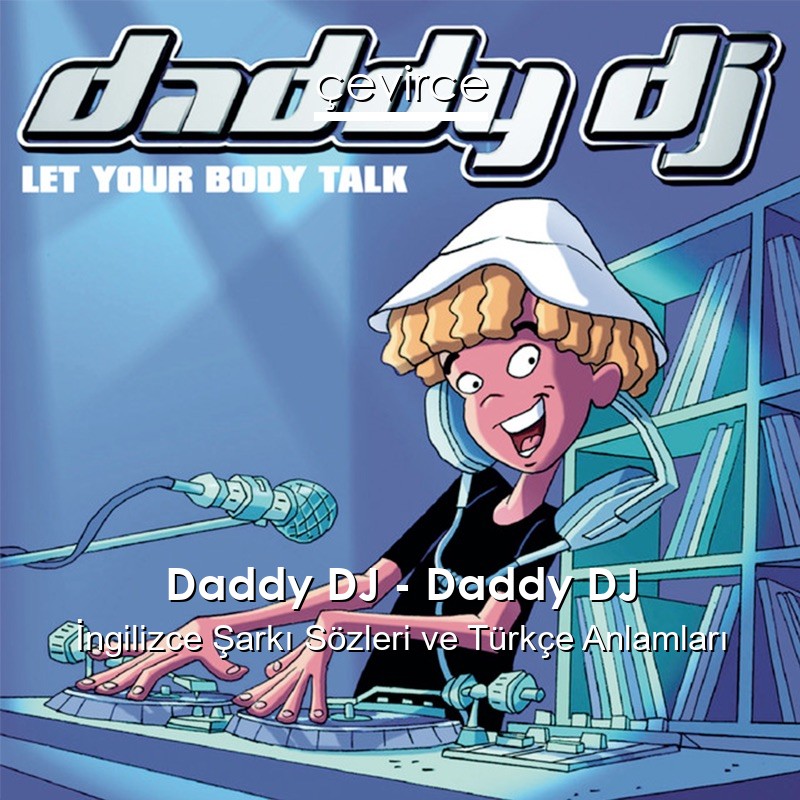 Daddy DJ – Daddy DJ İngilizce Şarkı Sözleri Türkçe Anlamları