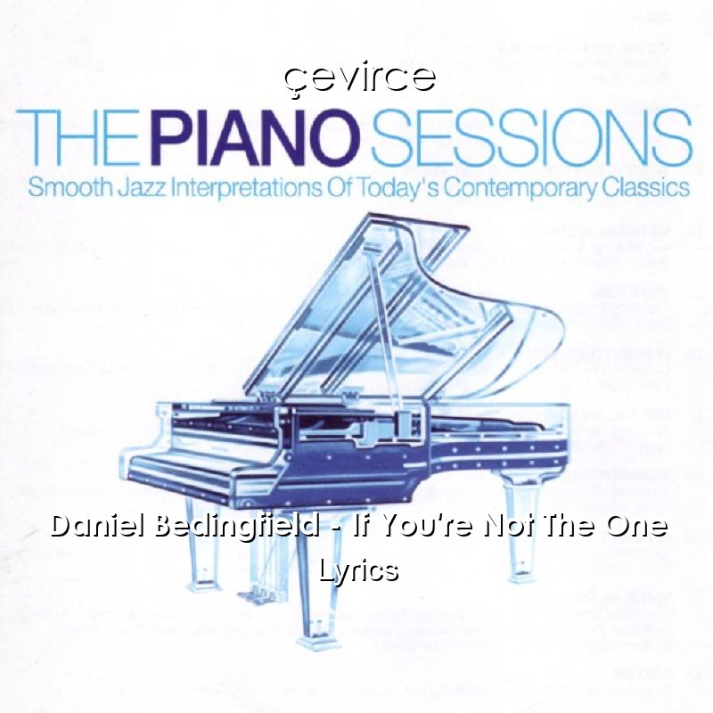 Daniel Bedingfield – If You’re Not The One Lyrics