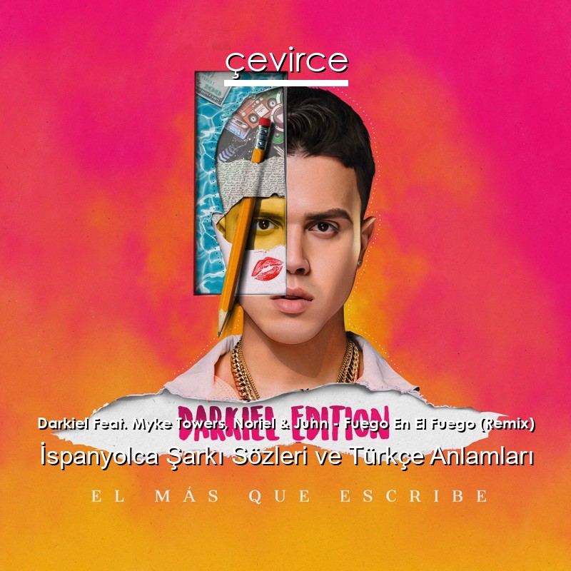 Darkiel Feat. Myke Towers, Noriel & Juhn – Fuego En El Fuego (Remix) İspanyolca Şarkı Sözleri Türkçe Anlamları