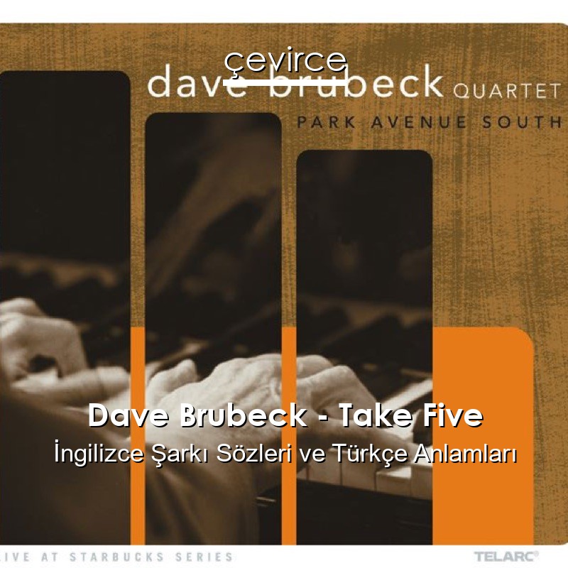 Dave Brubeck – Take Five İngilizce Şarkı Sözleri Türkçe Anlamları