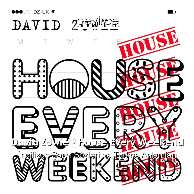 David Zowie – House Every Weekend İngilizce Şarkı Sözleri Türkçe Anlamları