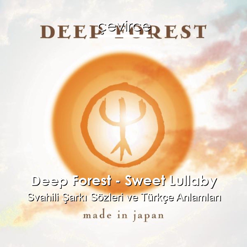 Deep Forest – Sweet Lullaby Svahili Şarkı Sözleri Türkçe Anlamları