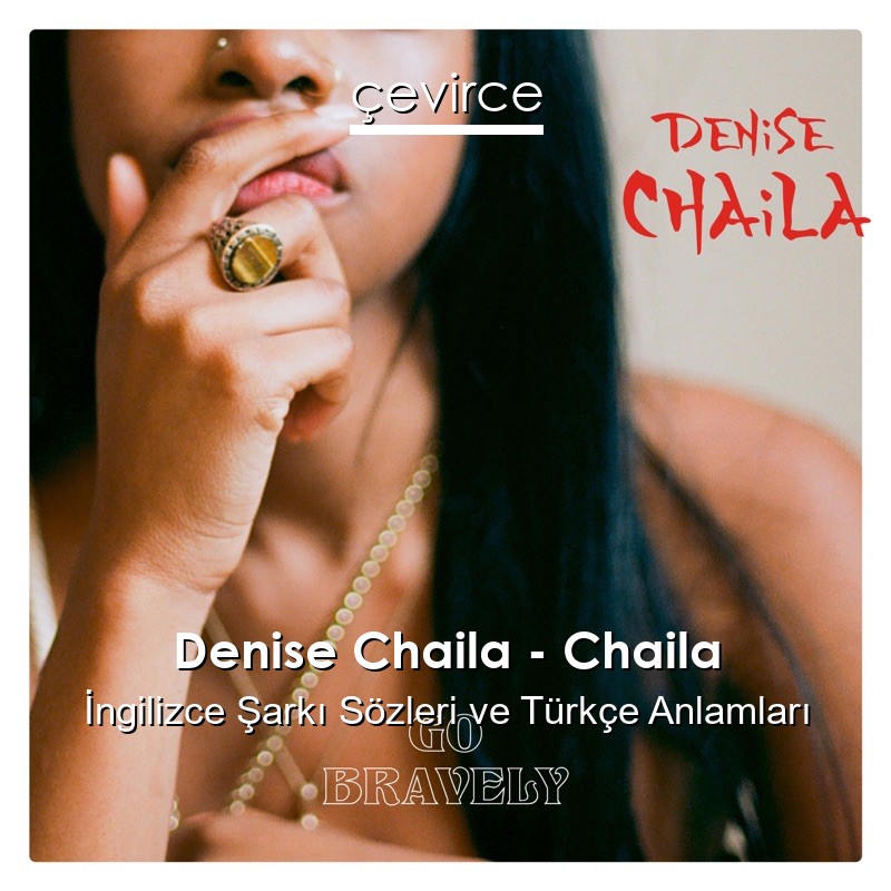Denise Chaila – Chaila İngilizce Şarkı Sözleri Türkçe Anlamları