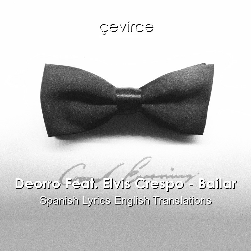 Deorro Feat. Elvis Crespo – Bailar Spanish Lyrics English Translations