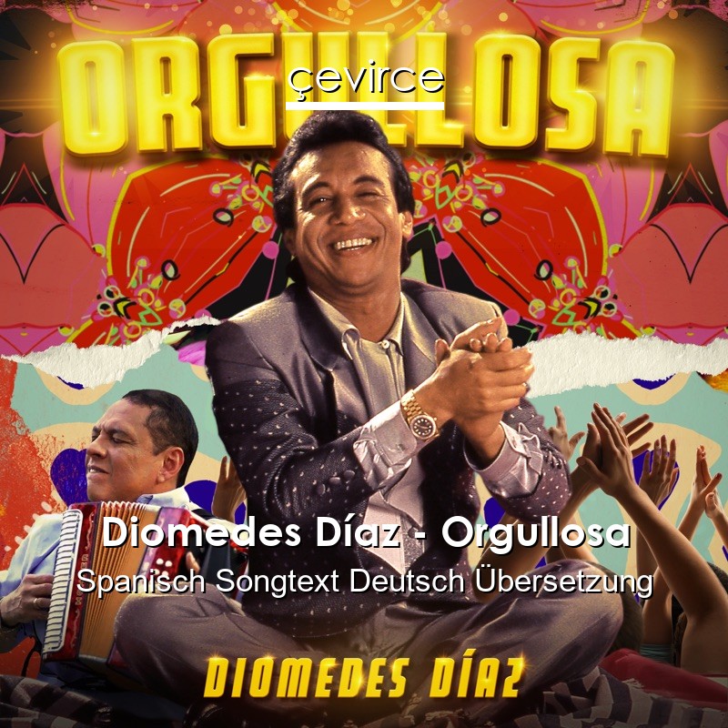 Diomedes Díaz – Orgullosa Spanisch Songtext Deutsch Übersetzung