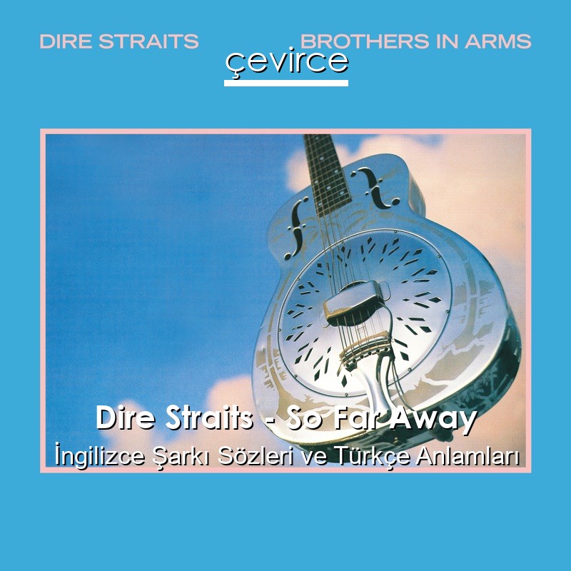 Dire Straits – So Far Away İngilizce Şarkı Sözleri Türkçe Anlamları