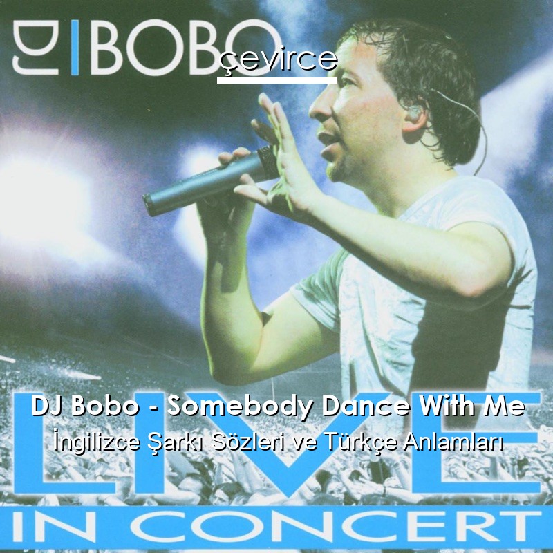 DJ Bobo – Somebody Dance With Me İngilizce Şarkı Sözleri Türkçe Anlamları